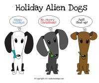 Alien dogs wishing you happy holidays, merry christmas, or whatever the hell you want to say